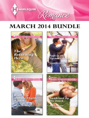 Harlequin Romance March 2014 Bundle: The Returning Hero\Road Trip With the Eligible Bachelor\Safe in the Tycoon's Arms\Awakened By His Touch - ebook